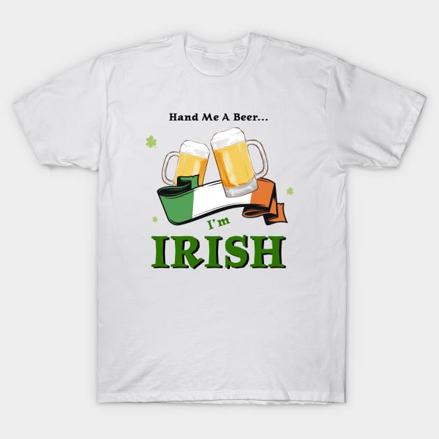 St. Patrick's Day - I'm Irish T-Shirt by nickmelia18